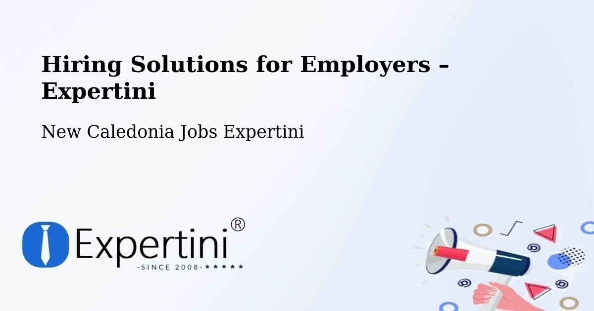 Hiring Solutions for Employers in Neto - Neto, New Caledonia Jobs Expertini